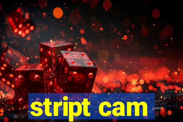 stript cam